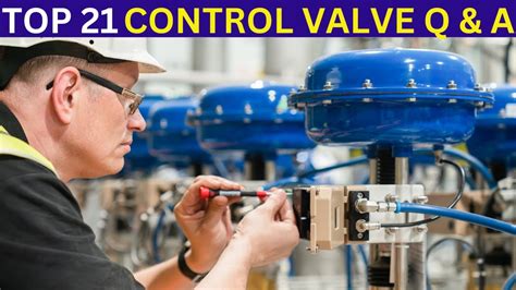 Control Valves Top 21 Interview Questions And Answers For