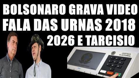 BOLSONARO Grava Video Fala Das URNAS 2018 TARCISIO 2026 AO VIVO YouTube