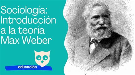 Sociología Introducción A La Teoría Max Weber — Academia Gratuita