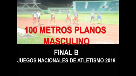 100 Metros Planos Masculino Final B Juegos Nacionales De Atletismo