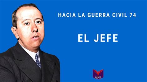 Hacia La Guerra Civil 74 El Jefe Youtube