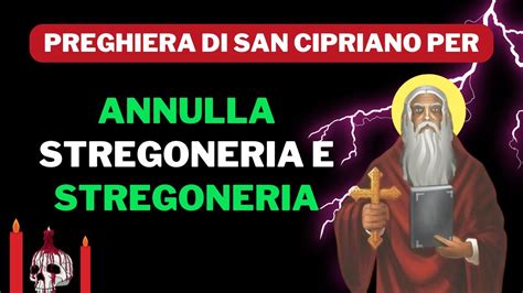 Preghiera Di San Cipriano Per Annullare L Incantesimo E La Stregoneria