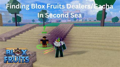 Blox Fruits Finding Blox Fruits Dealers Cousin Gacha In Second Sea