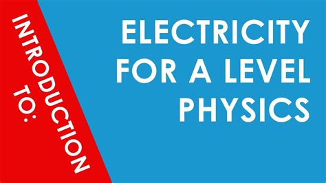 Introduction To Electricity For A Level Physics Youtube