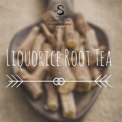 Benefits And Side Effects Of Liquorice Root Tea Shelgo Tea