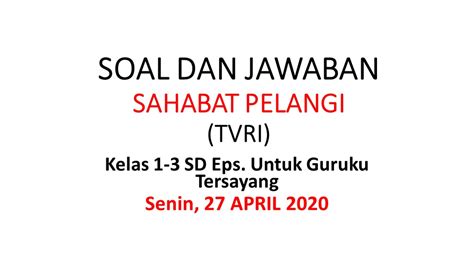 Soal Dan Jawaban Senin April Kelas Di Tvri Sahabat Pelangi