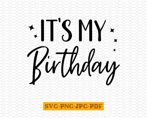 Its My Birthday Svg Its My Birthday Png Its My Birthday Birthday Svg It Is My Birthday