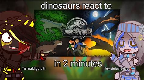 Dinosaurs React To Jurassic World Fallen Kingdom In 2 Minutos 🇲🇽 🇺🇲 Youtube