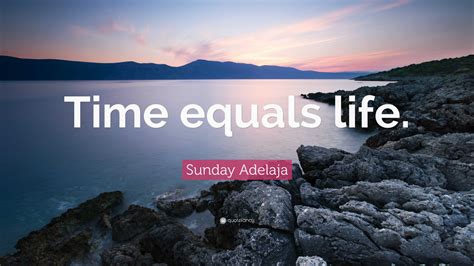 sunday adelaja quote time equals life