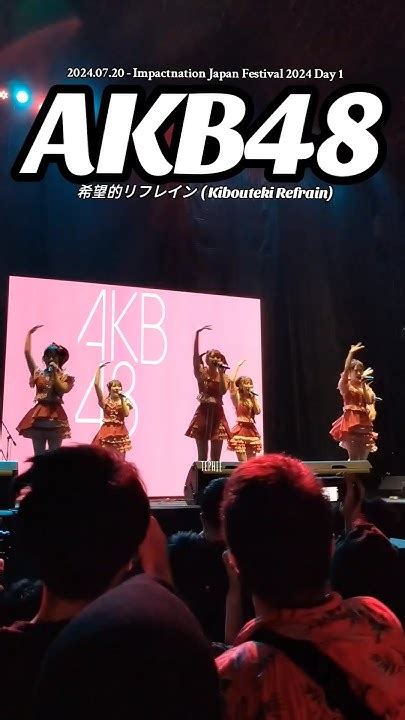 Akb48 Kibouteki Refrain 希望的リフレイン Impactnationjapanfestival2024