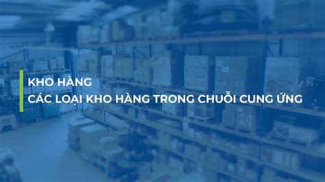kho hang cac loai kho hang trong chuoi cung ung