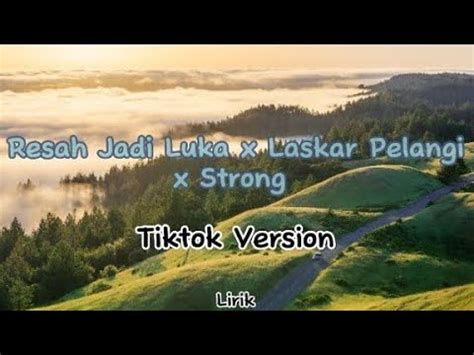 Resah Jadi Luka X Laskar Pelangi X Strong Tiktok Version Lirik