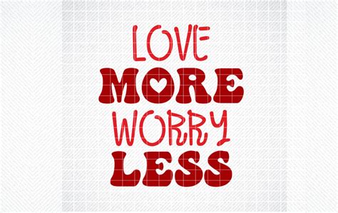 Love More Worry Less Svg Valentine Svg Graphic By Svg Den · Creative