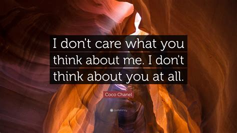 Coco Chanel Quote: “I don't care what you think about me. I don't think