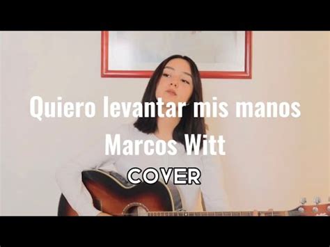 Quiero Levantar Mis Manos Marcos Witt COVER By Angie Campos YouTube