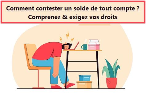 Comment Contester Un Solde De Tout Compte Exigez Vos Droits