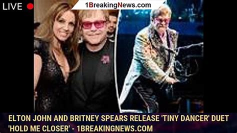 Elton John And Britney Spears Release Tiny Dancer Duet Hold Me