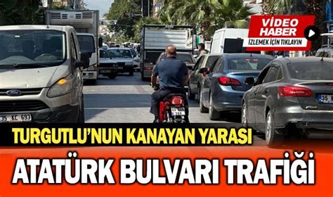 Turgutlu nun kanayan yarası Atatürk Bulvarı trafiği GÜNCEL