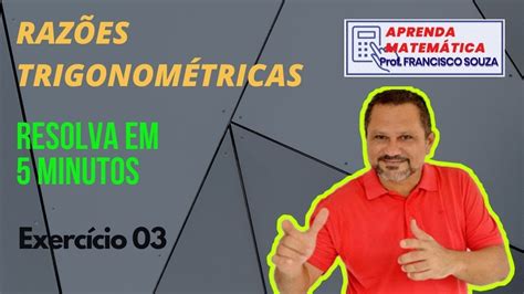 Razões Trigonométricas Aula 4 Exercício 3 Youtube