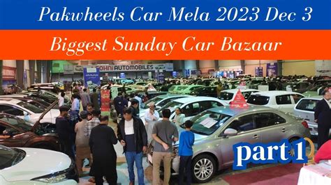 Biggest Sunday Car Market Pakwheels Car Mela Karachi Dec Youtube