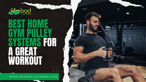 Best Home Gym Pulley Systems For A Great Workout