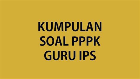 LATIHAN Soal Tes PPPK Guru IPS Lengkap Kunci Jawaban Soal Ujian P3K