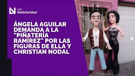 Ngela Aguilar Demanda A La Pi Ater A Ram Rez Por Las Figuras De Ella