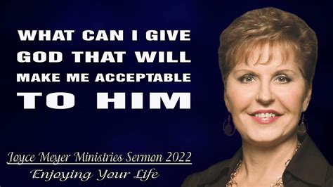 Joyce Meyer 🔥 What Can I Give God That Will Make Me Acceptable To Him 🔥