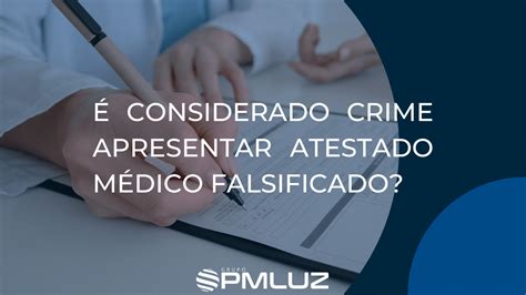 Considerado Crime Apresentar Um Atestado M Dico Falsificado Pmluz