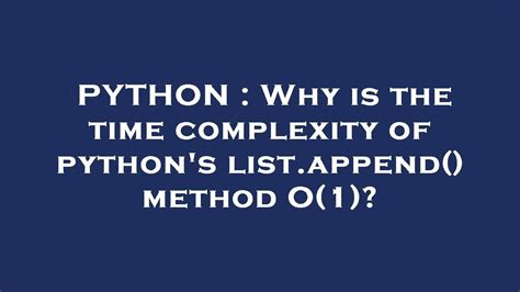 Python Why Is The Time Complexity Of Pythons Listappend Method O1 Youtube