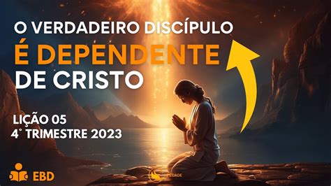 Li O O Verdadeiro Disc Pulo Depende Inteiramente De Cristo Ebd