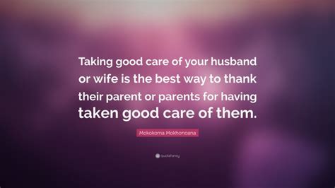 Mokokoma Mokhonoana Quote Taking Good Care Of Your Husband Or Wife Is