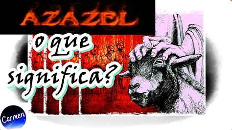 AZAZEL QUEM É azazel ou O QUE É AZAZEL O que significa AZAZEL YouTube