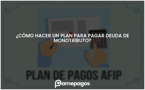 C Mo Hacer Un Plan Para Pagar Deuda De Monotributo Actualizado