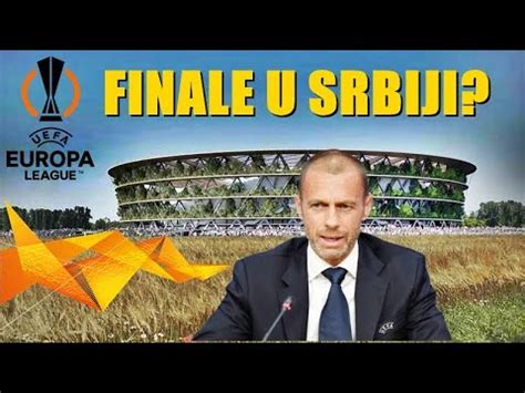 Finale Europske Lige U Beogradu Na Nacionalnom Stadionu Srbije YouTube