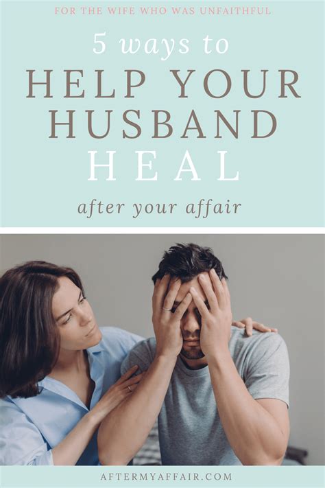 5 Ways To Help Your Husband Heal After Your Infidelity After My