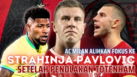 AC Milan Alihkan Fokus Ke Strahinja Pavlovic Setelah Penolakan Tawaran