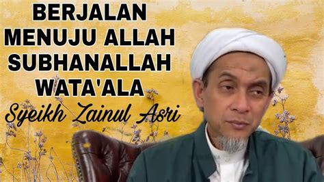 Berjalan Menuju Allah Subhanallah Wata Ala Tuan Guru Syeikh