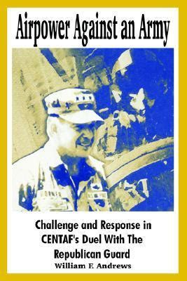 Airpower Against An Army Challenge And Response In Centaf S Duel With