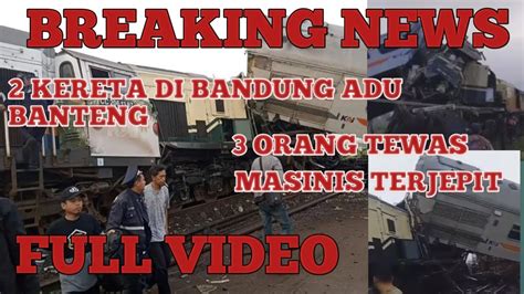 Breaking News Tabrakan Kereta Adu Banteng Di Bandung Youtube