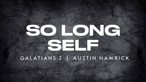 So Long Self Galatians Austin Hamrick Youtube