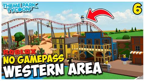 Building The Western Area Without Gamepasses In Theme Park Tycoon 2