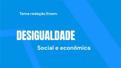 Tema De Redação Desigualdade Social E Econômica Enem Redaçãoenem