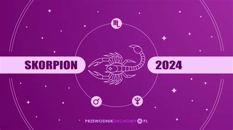 Horoskop 2024 Skorpion Miłość pieniądze i większa samokontrola