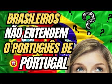 Brasileiro N O Entende O Portugu S De Portugal Brasileiro Em Portugal