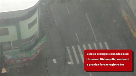 V Deo Veja Os Estragos Causados Pela Chuva Em Divin Polis Vendaval E