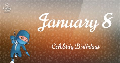 Who Shares My Birthday? Jan 8 Celebrity Birthdays No One Tells You About