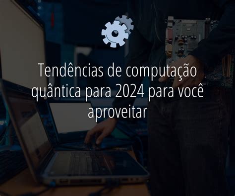 Tendências de Computação Quântica W3B