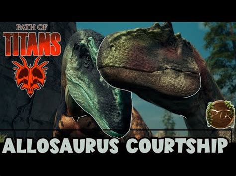 Allosaurus Courtship PT Realism Path Of Titans YouTube