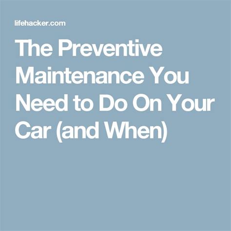 The Preventive Maintenance You Need To Do On Your Car And When Preventive Maintenance